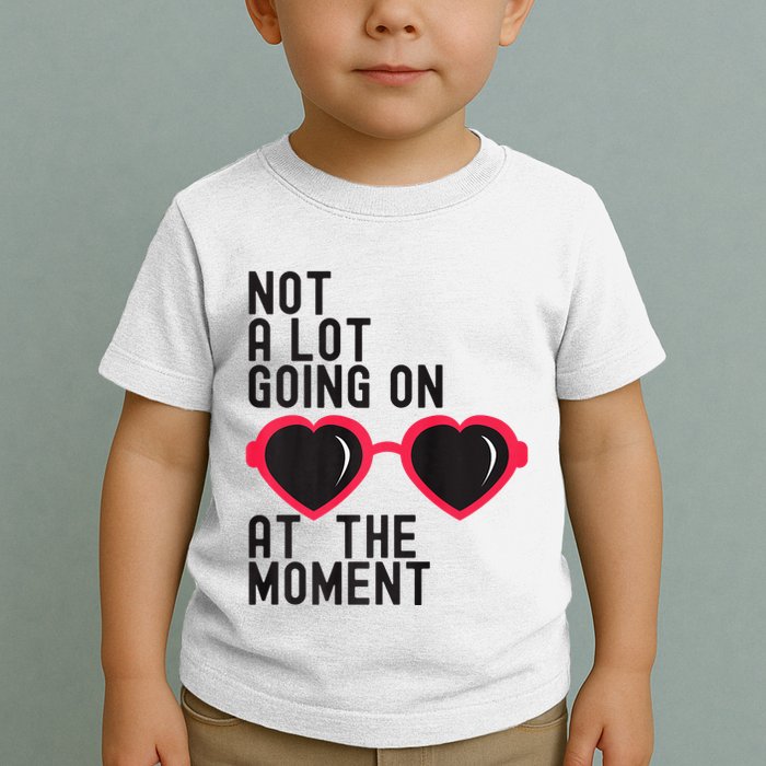 Not A Lot Going On At The Moment Toddler T-Shirt