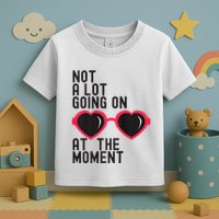 Not A Lot Going On At The Moment Toddler T-Shirt