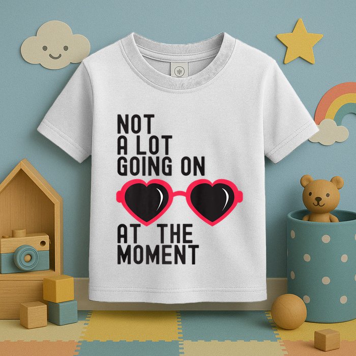 Not A Lot Going On At The Moment Toddler T-Shirt
