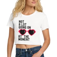 Not A Lot Going On At The Moment Crop Top