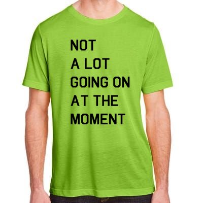 Not A Lot Going On At The Moment Adult ChromaSoft Performance T-Shirt