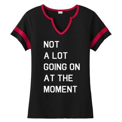 Not A Lot Going On At The Moment Ladies Halftime Notch Neck Tee