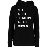 Not A Lot Going On At The Moment Womens Funnel Neck Pullover Hood