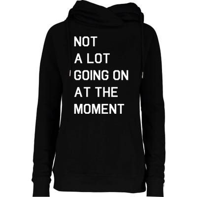 Not A Lot Going On At The Moment Womens Funnel Neck Pullover Hood