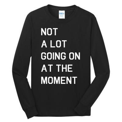 Not A Lot Going On At The Moment Tall Long Sleeve T-Shirt