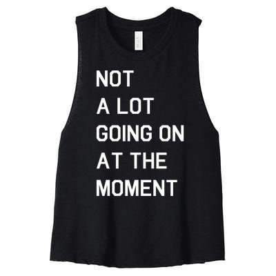 Not A Lot Going On At The Moment Women's Racerback Cropped Tank