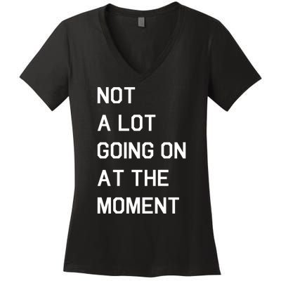 Not A Lot Going On At The Moment Women's V-Neck T-Shirt