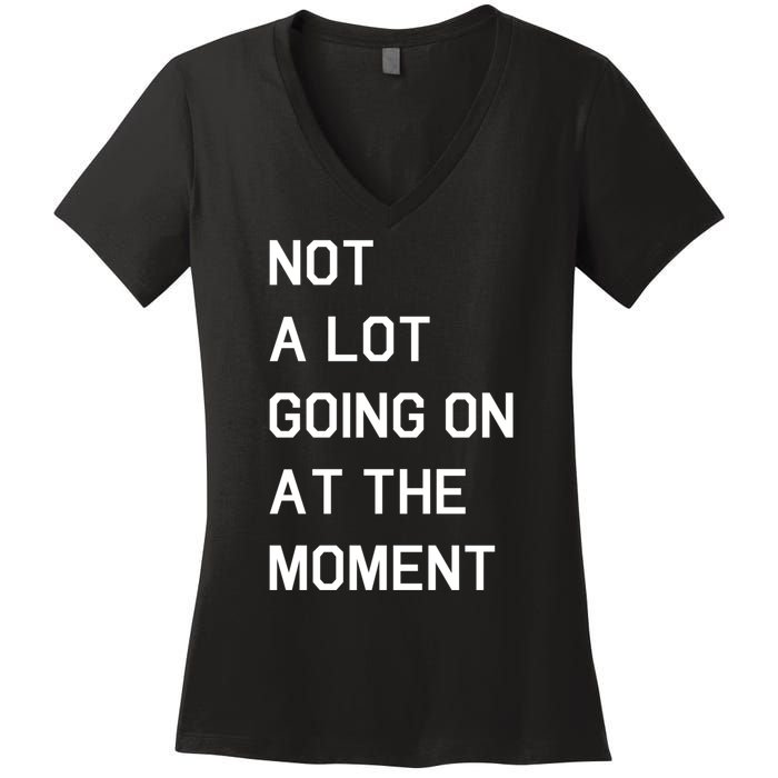 Not A Lot Going On At The Moment Women's V-Neck T-Shirt