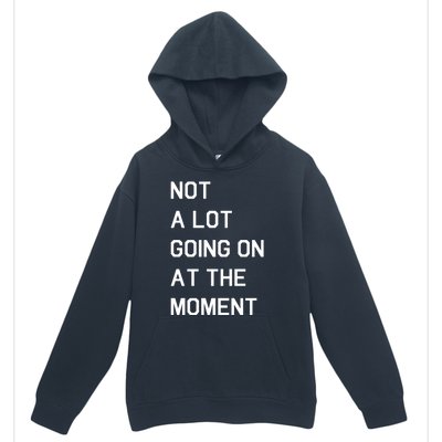 Not A Lot Going On At The Moment Urban Pullover Hoodie