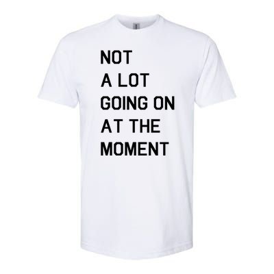 Not A Lot Going On At The Moment Softstyle® CVC T-Shirt