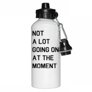 Not A Lot Going On At The Moment Aluminum Water Bottle