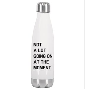 Not A Lot Going On At The Moment Stainless Steel Insulated Water Bottle