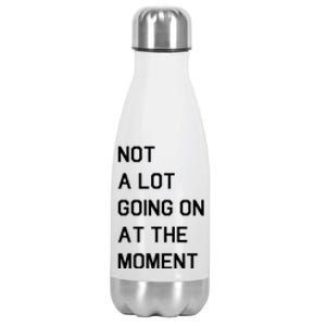 Not A Lot Going On At The Moment Stainless Steel Insulated Water Bottle