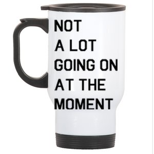 Not A Lot Going On At The Moment Stainless Steel Travel Mug