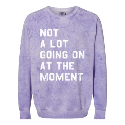 Not A Lot Going On At The Moment Funny Gift Colorblast Crewneck Sweatshirt