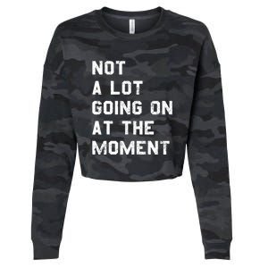 Not A Lot Going On At The Moment Funny Gift Cropped Pullover Crew