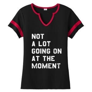 Not A Lot Going On At The Moment Funny Gift Ladies Halftime Notch Neck Tee