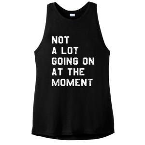 Not A Lot Going On At The Moment Funny Gift Ladies PosiCharge Tri-Blend Wicking Tank