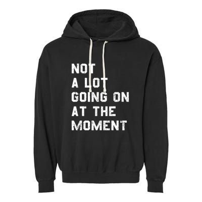 Not A Lot Going On At The Moment Funny Gift Garment-Dyed Fleece Hoodie