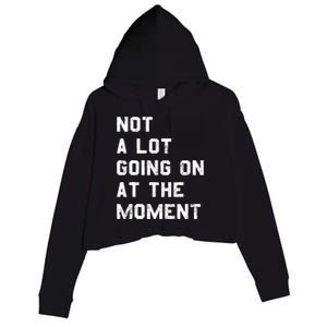 Not A Lot Going On At The Moment Funny Gift Crop Fleece Hoodie