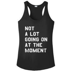 Not A Lot Going On At The Moment Funny Gift Ladies PosiCharge Competitor Racerback Tank