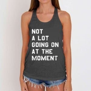 Not A Lot Going On At The Moment Funny Gift Women's Knotted Racerback Tank