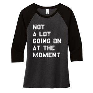 Not A Lot Going On At The Moment Funny Gift Women's Tri-Blend 3/4-Sleeve Raglan Shirt