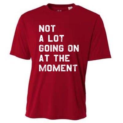 Not A Lot Going On At The Moment Funny Gift Cooling Performance Crew T-Shirt