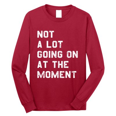 Not A Lot Going On At The Moment Funny Gift Long Sleeve Shirt