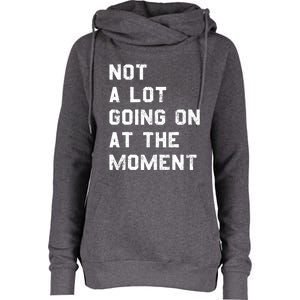 Not A Lot Going On At The Moment Funny Gift Womens Funnel Neck Pullover Hood