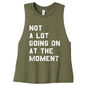 Not A Lot Going On At The Moment Funny Gift Women's Racerback Cropped Tank