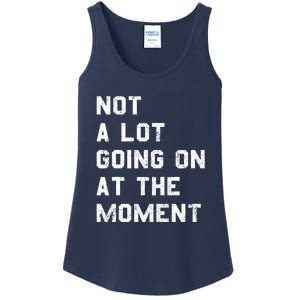 Not A Lot Going On At The Moment Funny Gift Ladies Essential Tank