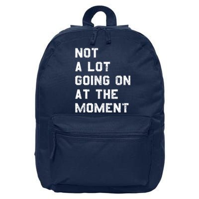 Not A Lot Going On At The Moment Funny Gift 16 in Basic Backpack