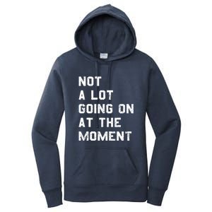 Not A Lot Going On At The Moment Funny Gift Women's Pullover Hoodie