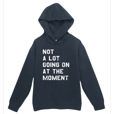 Not A Lot Going On At The Moment Funny Gift Urban Pullover Hoodie