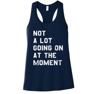 Not A Lot Going On At The Moment Funny Gift Women's Racerback Tank