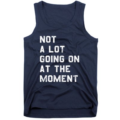 Not A Lot Going On At The Moment Funny Gift Tank Top