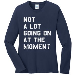 Not A Lot Going On At The Moment Funny Gift Ladies Long Sleeve Shirt