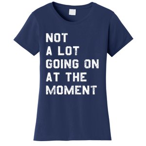 Not A Lot Going On At The Moment Funny Gift Women's T-Shirt