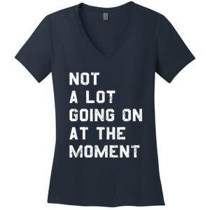 Not A Lot Going On At The Moment Funny Gift Women's V-Neck T-Shirt