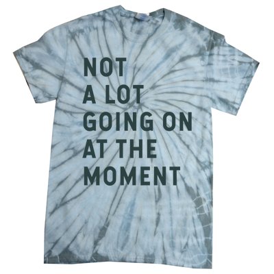 Not A Lot Going On At The Moment Tie-Dye T-Shirt