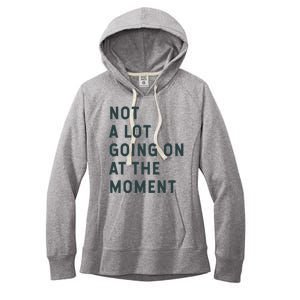 Not A Lot Going On At The Moment Women's Fleece Hoodie