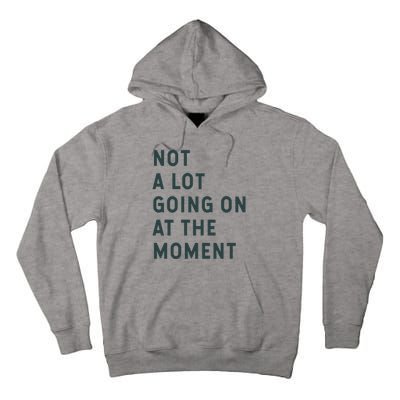 Not A Lot Going On At The Moment Tall Hoodie