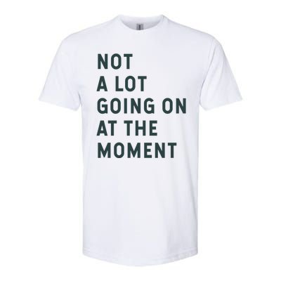 Not A Lot Going On At The Moment Softstyle CVC T-Shirt