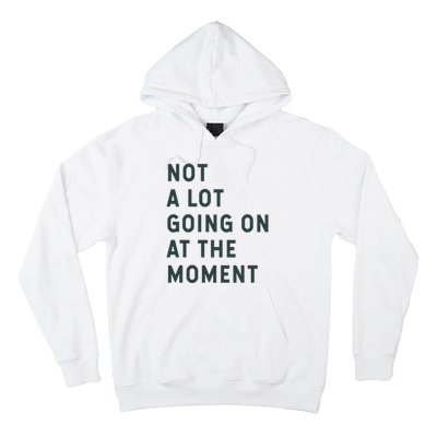 Not A Lot Going On At The Moment Hoodie