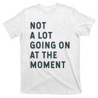 Not A Lot Going On At The Moment T-Shirt