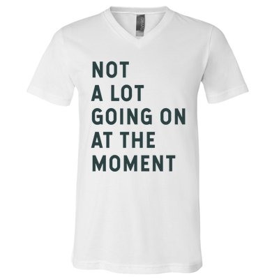 Not A Lot Going On At The Moment V-Neck T-Shirt