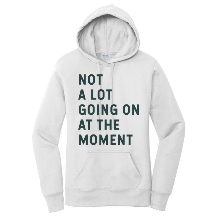 Not A Lot Going On At The Moment Women's Pullover Hoodie