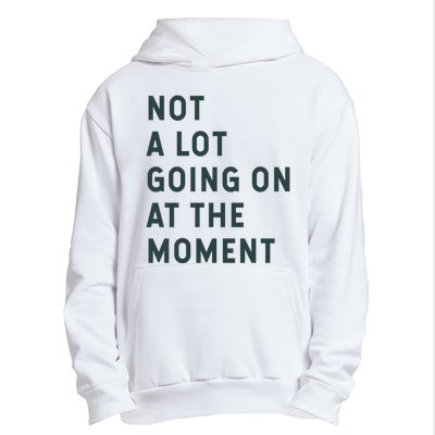 Not A Lot Going On At The Moment Urban Pullover Hoodie