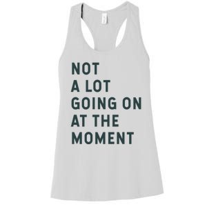 Not A Lot Going On At The Moment Women's Racerback Tank